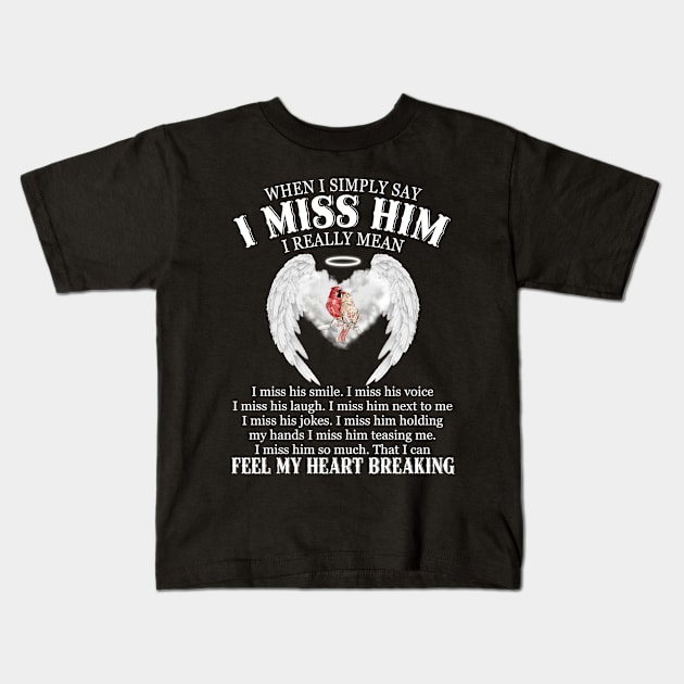 When I Simply Say I Miss Him I Really Mean I Mis His Smile I miss His Voice Kids T-Shirt by DMMGear